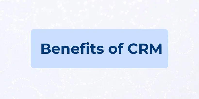 What are the 12 Benefits of CRM